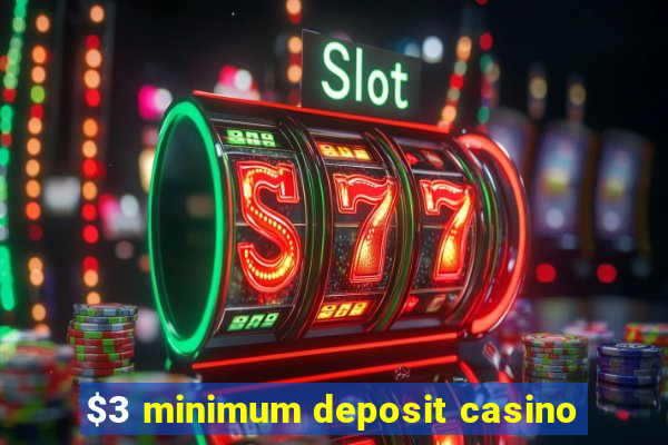 $3 minimum deposit casino