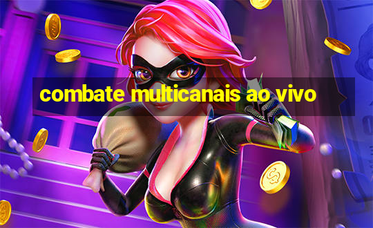 combate multicanais ao vivo