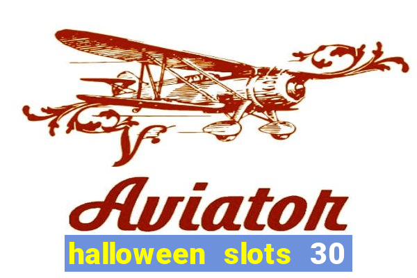 halloween slots 30 linhas dinheiro infinito