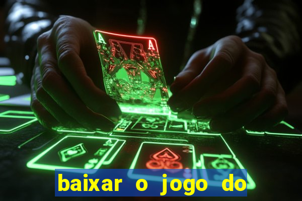 baixar o jogo do tigre que ganha dinheiro