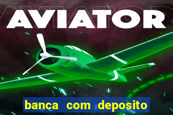 banca com deposito minimo 1 real