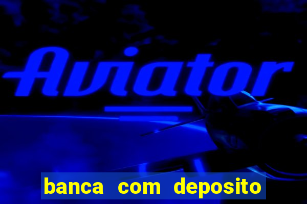 banca com deposito minimo 1 real