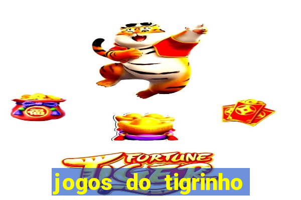 jogos do tigrinho que ganha dinheiro