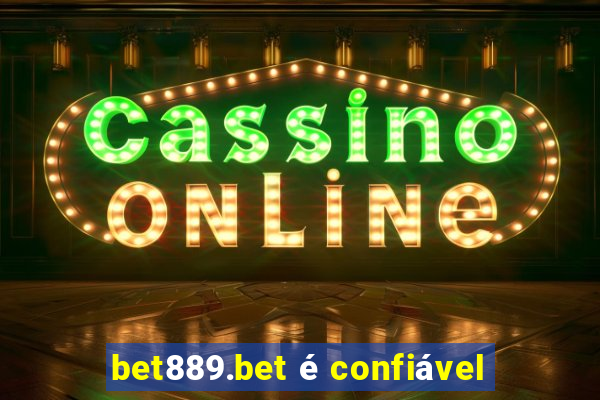 bet889.bet é confiável