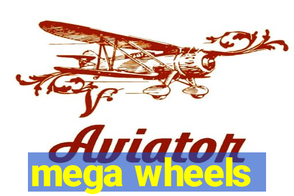 mega wheels