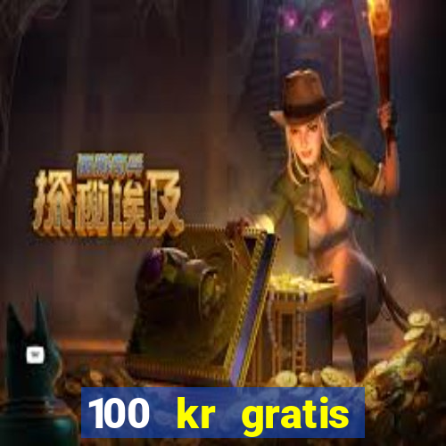 100 kr gratis casino uten innskudd