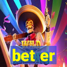 bet er