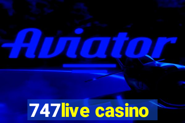 747live casino