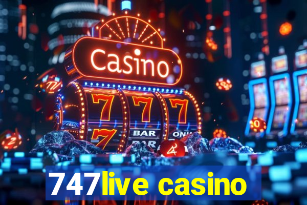 747live casino