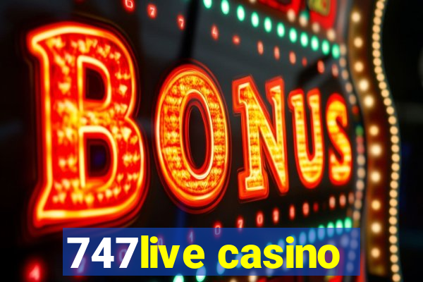 747live casino