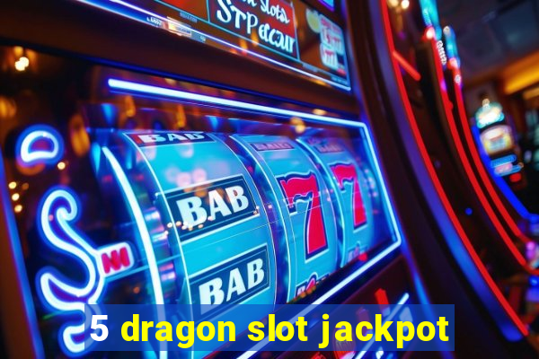 5 dragon slot jackpot