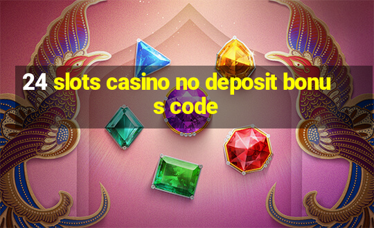 24 slots casino no deposit bonus code