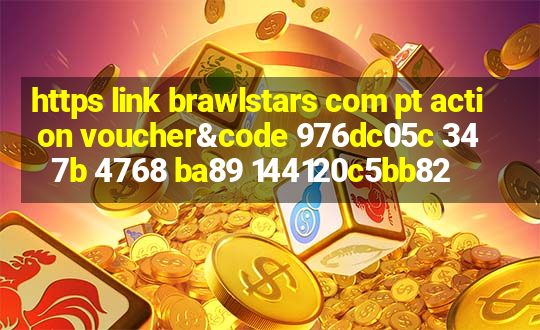 https link brawlstars com pt action voucher&code 976dc05c 347b 4768 ba89 144120c5bb82