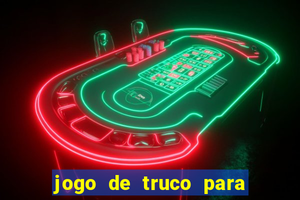 jogo de truco para ganhar dinheiro de verdade