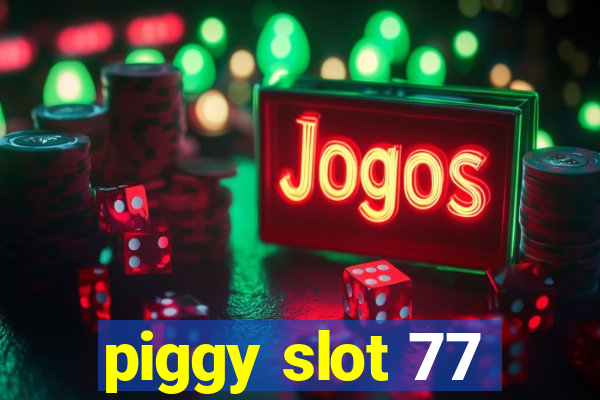 piggy slot 77