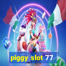 piggy slot 77