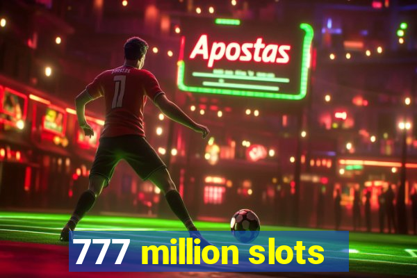 777 million slots