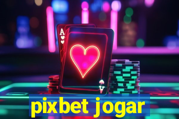 pixbet jogar