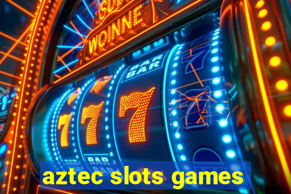 aztec slots games