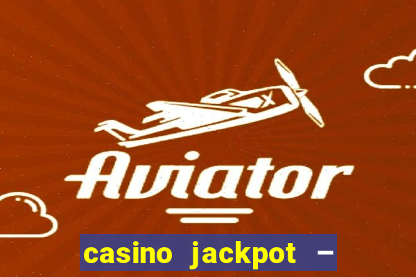 casino jackpot – slot machine