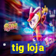 tig loja