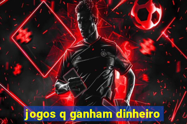 jogos q ganham dinheiro