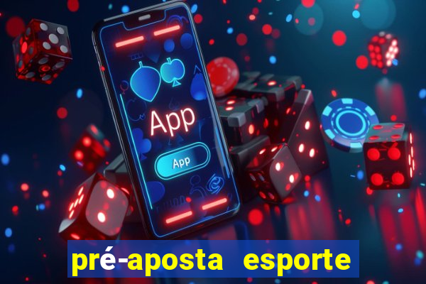 pré-aposta esporte bet. net