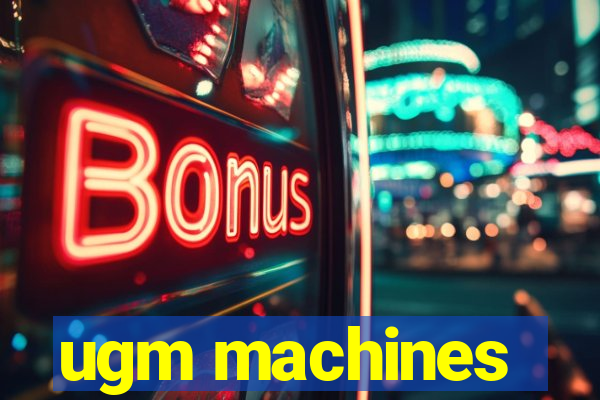 ugm machines