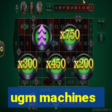 ugm machines