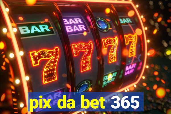 pix da bet 365