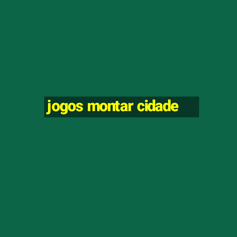 jogos montar cidade