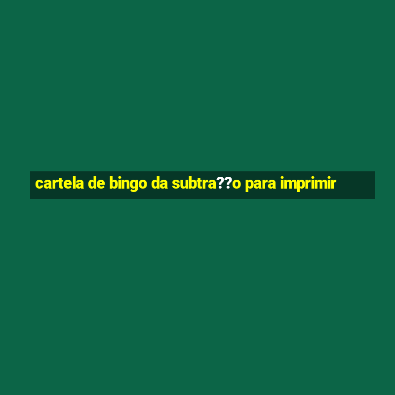 cartela de bingo da subtra??o para imprimir