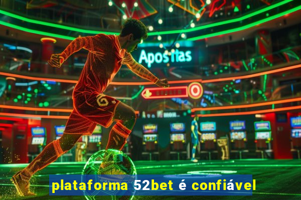 plataforma 52bet é confiável