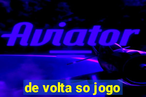 de volta so jogo