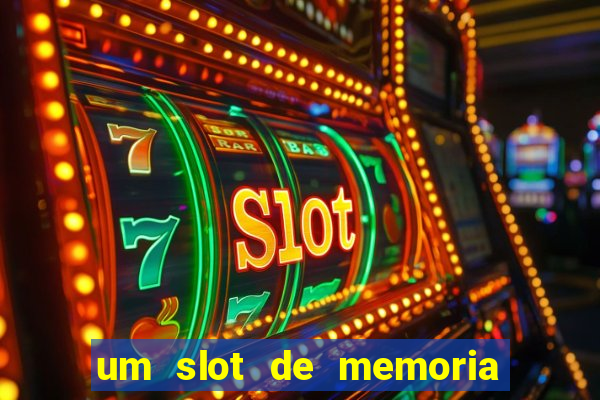 um slot de memoria nao funciona