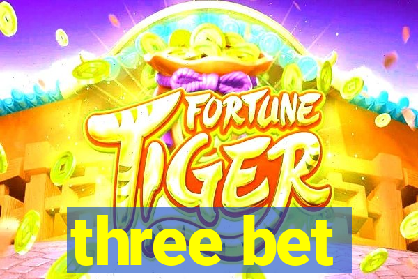 three bet