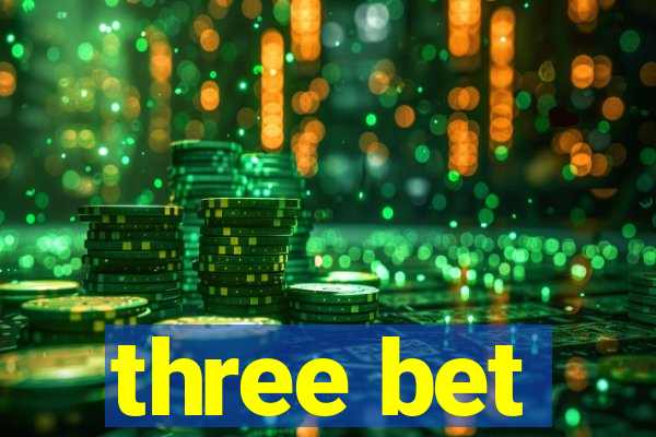 three bet