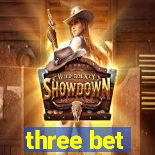 three bet