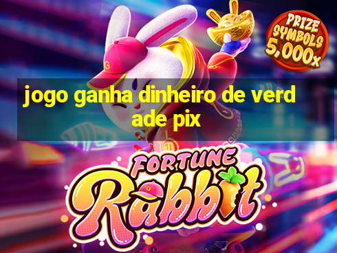 jogo ganha dinheiro de verdade pix