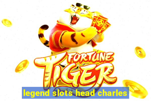 legend slots head charles