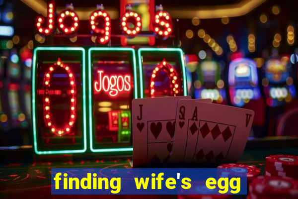 finding wife's egg money 3