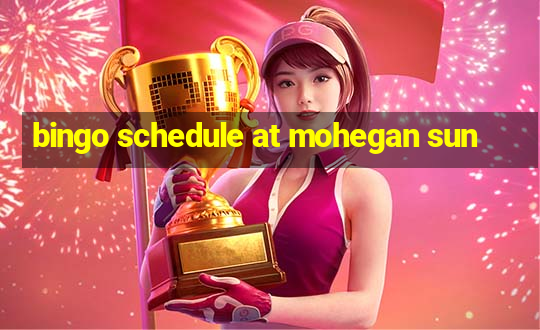 bingo schedule at mohegan sun