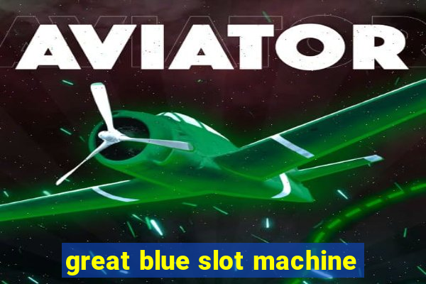 great blue slot machine