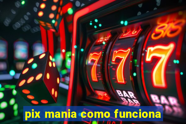 pix mania como funciona