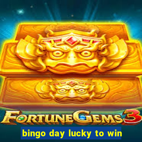 bingo day lucky to win