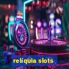 relíquia slots