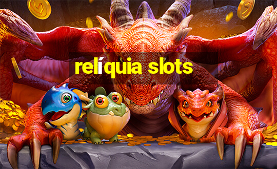 relíquia slots