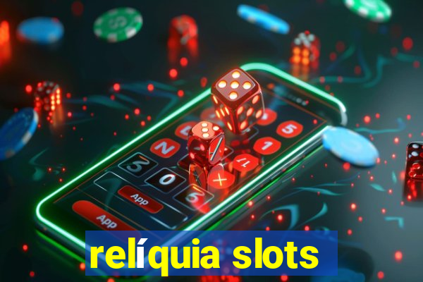 relíquia slots