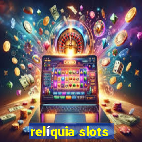 relíquia slots