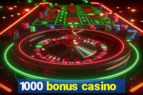 1000 bonus casino